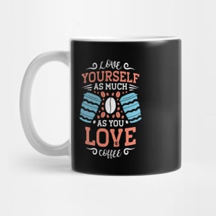 Love yourself as much as you love coffee Mug